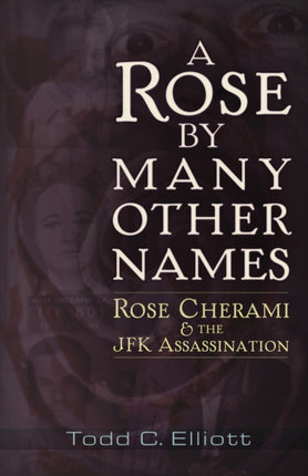 A Rose by Many Other Names: Rose Cherami & the JFK Assassination