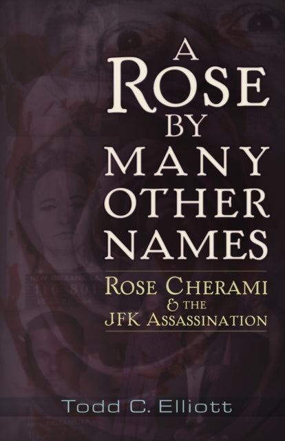 A Rose by Many Other Names: Rose Cherami & the JFK Assassination