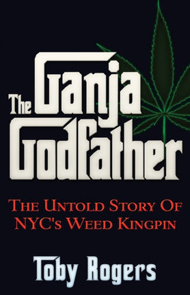 The Ganja Godfather: The Untold Story of NYC's Weed Kingpin