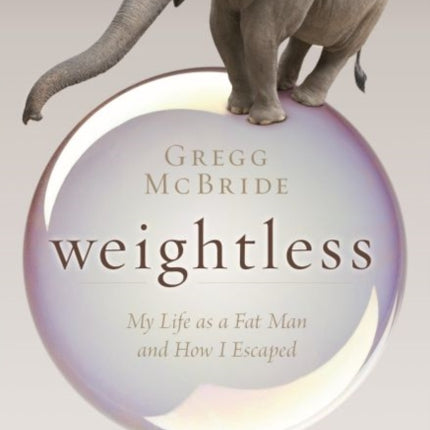 Weightless My Life as a Fat Man and How I Escaped