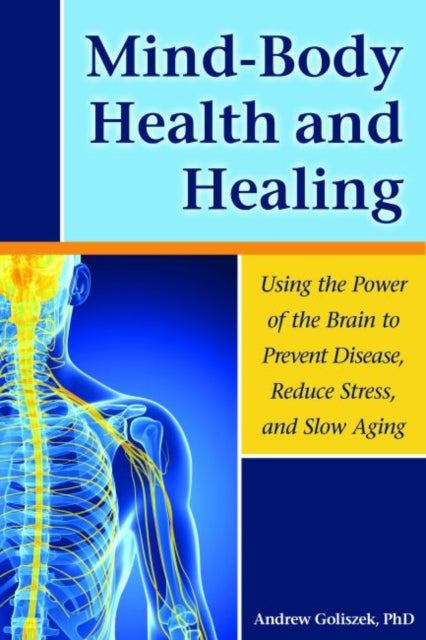 MindBody Health and Healing Using the Power of the Brain to Prevent Disease Reduce Stress and Slow Aging