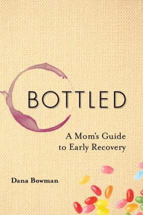 Bottled A Moms Guide to Early Recovery