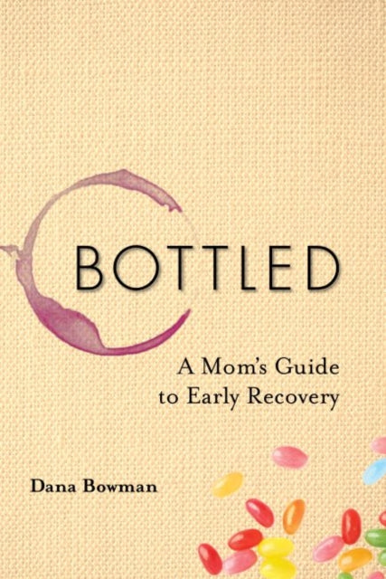 Bottled A Moms Guide to Early Recovery