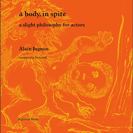 A body, in spite: a slight philosophy for actors