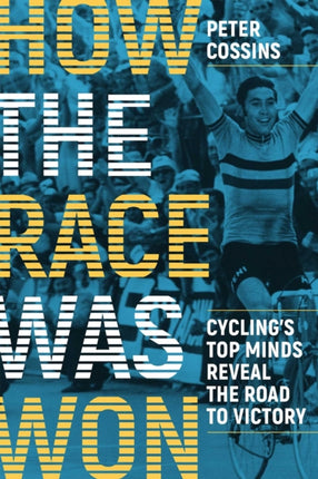 How The Race Was Won: Cycling's Top Minds Reveal the Road to Victory