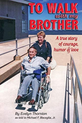 To Walk With My Brother: A True Story of Courage, Humor and Love