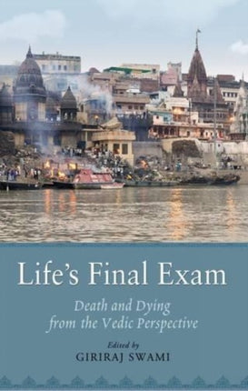 Life's Final Exam: Death and Dying from the Vedic