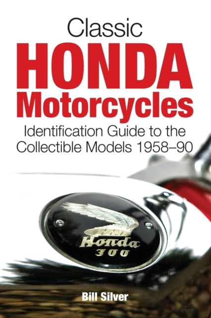 Classic Honda Motorcycles: A Guide to the Most Collectable Honda Motorcycles 1958-1990