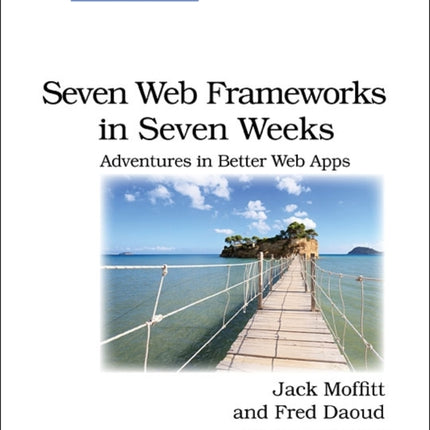 Seven Web Frameworks in Seven Weeks: Adventures in Better Web Apps