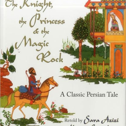 The Knight, the Princess, and the Magic Rock: A Classic Persian Tale