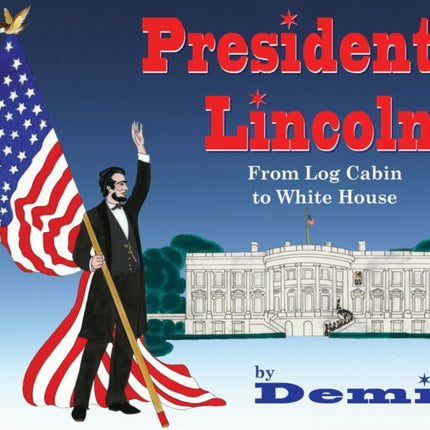 President Lincoln: From Log Cabin to White House