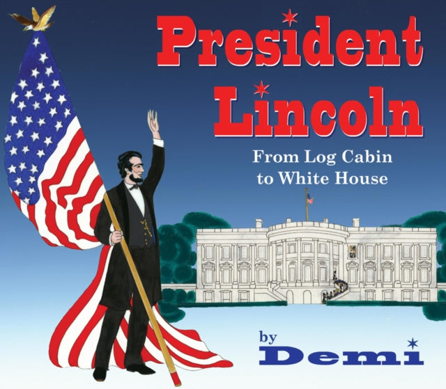 President Lincoln: From Log Cabin to White House