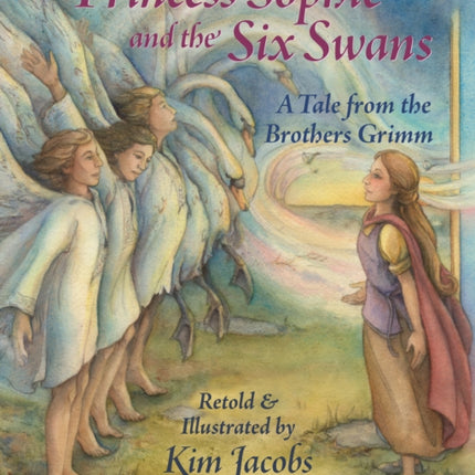 Princess Sophie and the Six Swans: A Tale from the Brothers Grimm