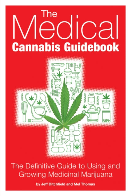 The Medical Cannabis Guidebook: The Definitive Guide to Using and Growing Medicinal Marijuana