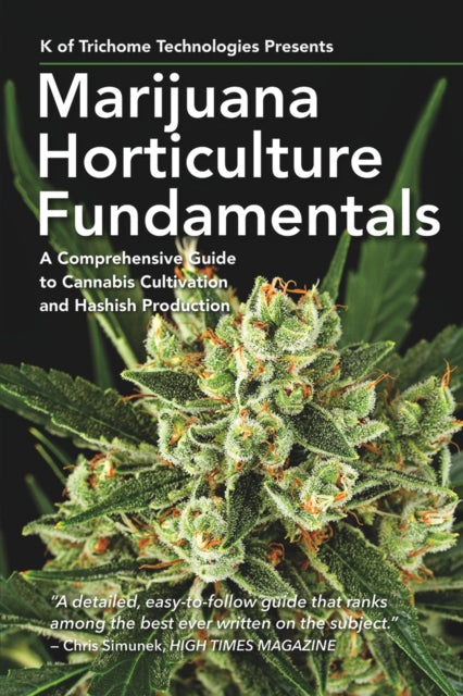 Marijuana Horticulture Fundamentals: A Comprehensive Guide to Cannabis Cultivation and Hashish Production