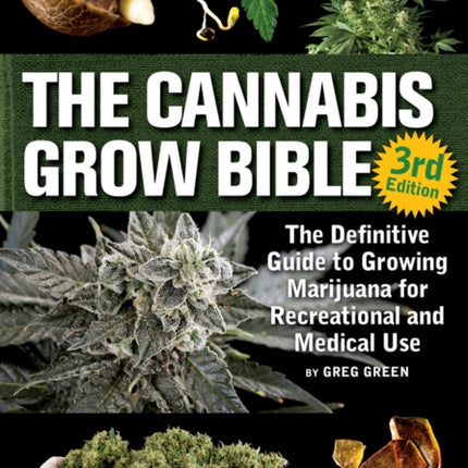 The Cannabis Grow Bible: The Definitive Guide to Growing Marijuana for Recreational and Medicinal Use