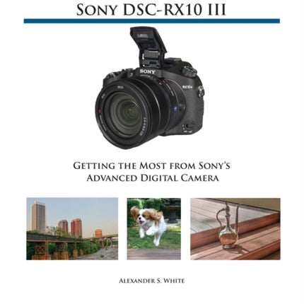 Photographer's Guide to the Sony DSC-RX10 III: Getting the Most from Sony's Advanced Digital Camera