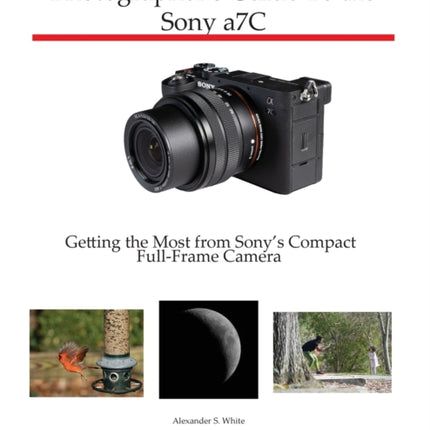 Photographer's Guide to the Sony a7C: Getting the Most from Sony's Compact Full-Frame Camera