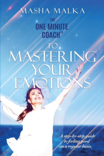 The One Minute Coach to Mastering Your Emotions:
