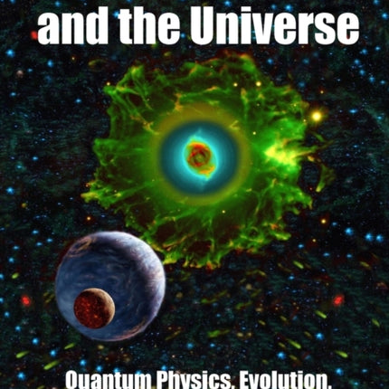 Consciousness and the Universe: Quantum Physics, Evolution, Brain & Mind