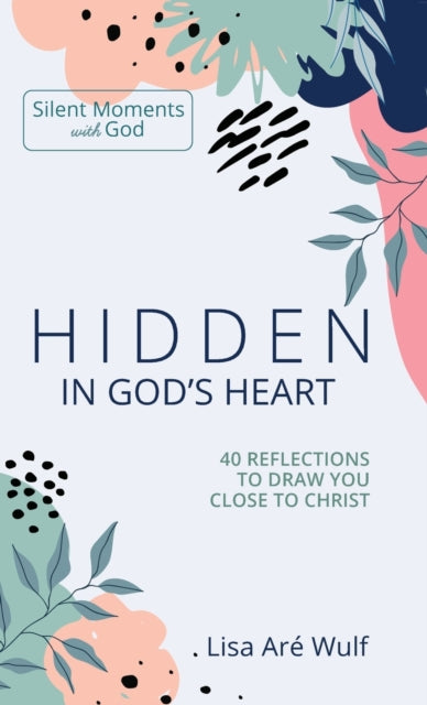 Hidden in God's Heart: 40 Reflections to Draw You