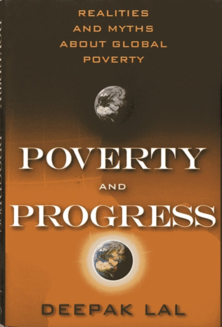 Poverty and Progress Realities and Myths about Global Poverty