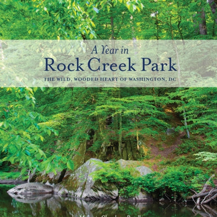 A Year in Rock Creek Park: The Wild, Wooded Heart of Washington, DC