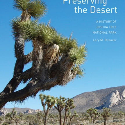 Preserving the Desert: A History of Joshua Tree National Park
