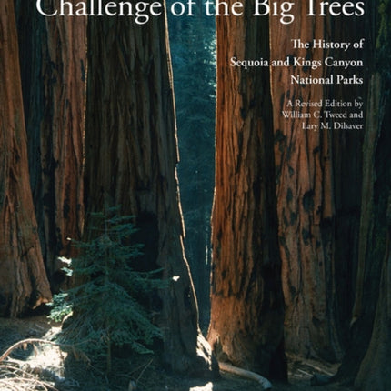 Challenge of the Big Trees: A History of Sequoia and Kings Canyon National Parks