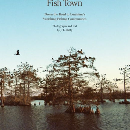 Fish Town: Down the Road to Louisiana's Vanishing Fishing Communities