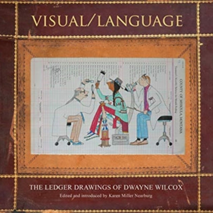 Visual/Language: The Ledger Drawings of Dwayne Wilcox