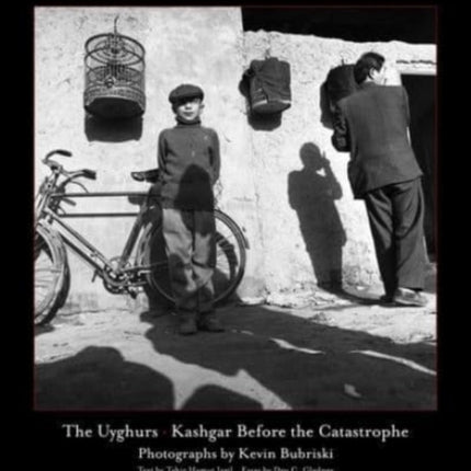 The Uyghurs: Kashgar Before the Catastrophe