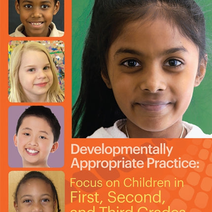 Developmentally Appropriate Practice: Focus on Children in First, Second, and Third Grades