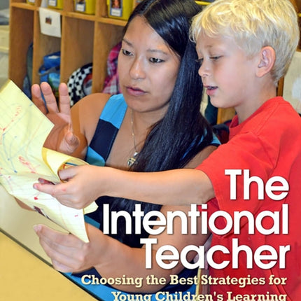 The Intentional Teacher: Choosing the Best Strategies for Young Children's Learning