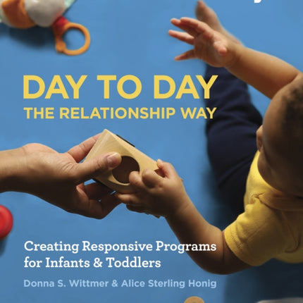 Day to Day the Relationship Way: Creating Responsive Programs for Infants and Toddlers