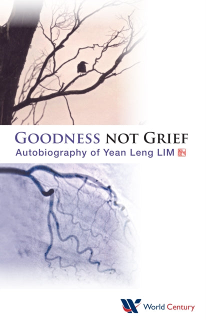 Goodness Not Grief: Autobiography Of Yean Leng