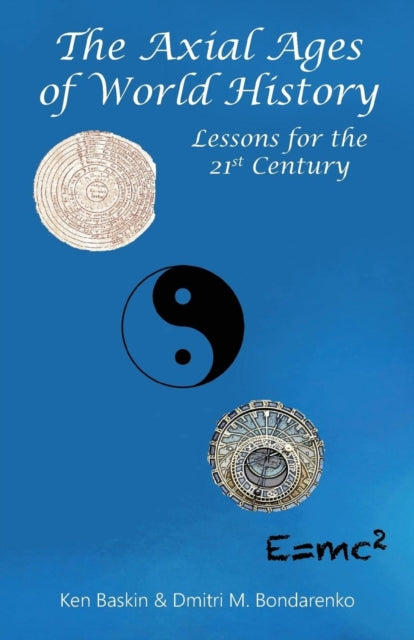The Axial Ages of World History: Lessons for the 21st Century