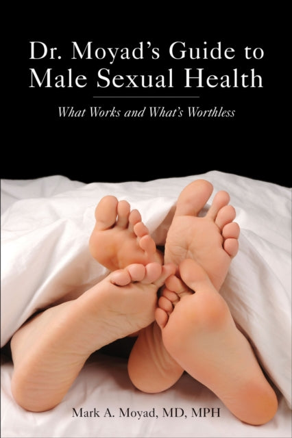 Dr. Moyad's Guide to Male Sexual Health: What Works and What's Worthless