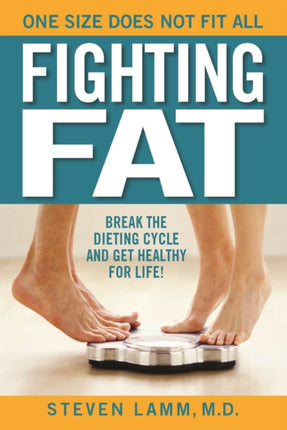 Fighting Fat: Break the Dieting Cycle and Get Healthy for Life!