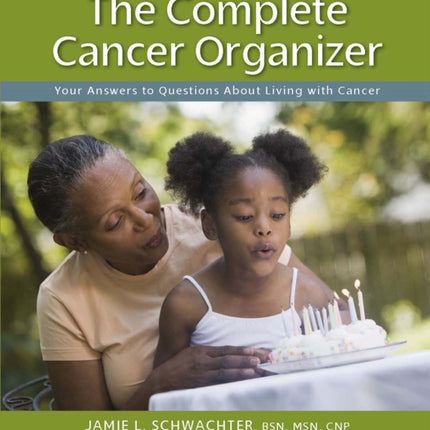 The Complete Cancer Organizer: Your Answers to Questions About Living with Cancer