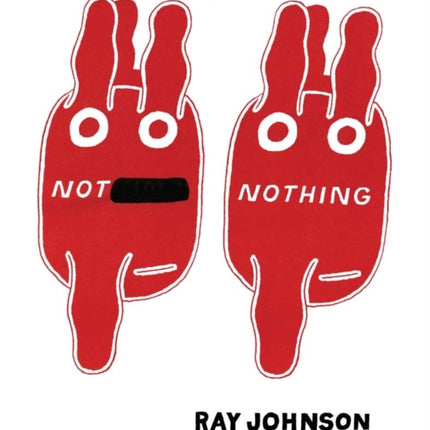 Not Nothing: Selected Writings by Ray Johnson 1954-1994