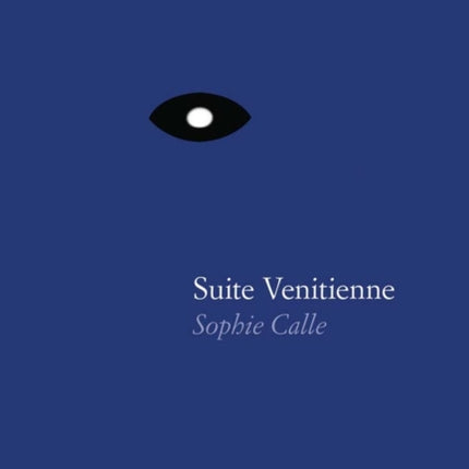 Sophie Calle: Suite Vénitienne