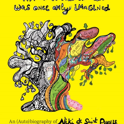 What Is Now Known Was Once Only Imagined: An (Auto)biography of Niki de Saint Phalle