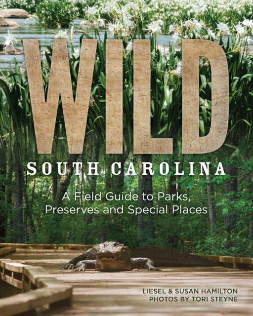 Wild South Carolina: A Field Guide to Parks, Preserves and Special Places