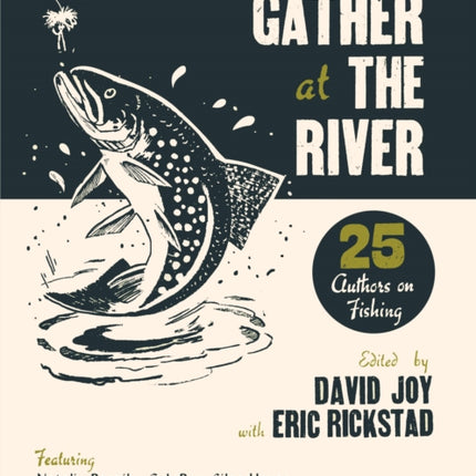 Gather at the River: Twenty-Five Authors on Fishing