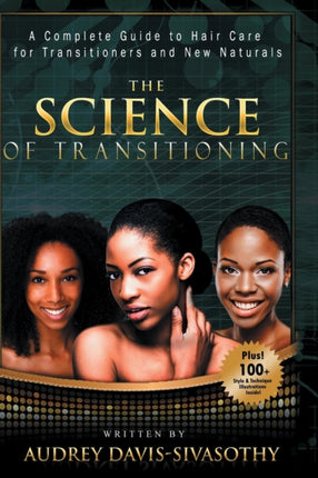 The Science of Transitioning: A Complete Guide to Hair Care for Transitioners and New Naturals