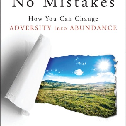 No Mistakes How You Can Change Adversity into Abundance