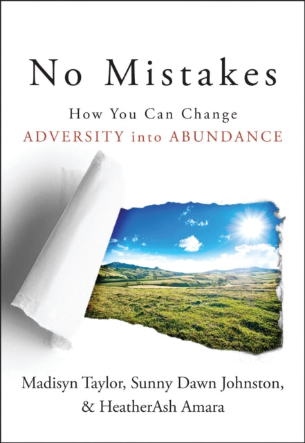 No Mistakes How You Can Change Adversity into Abundance