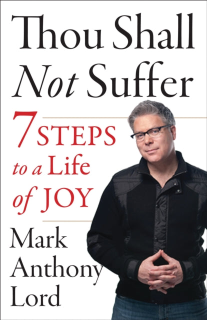 Thou Shall Not Suffer 7 Steps to a Life of Joy