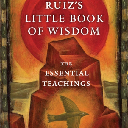 Don Miguel Ruiz's Little Book of Wisdom: The Essential Teachings